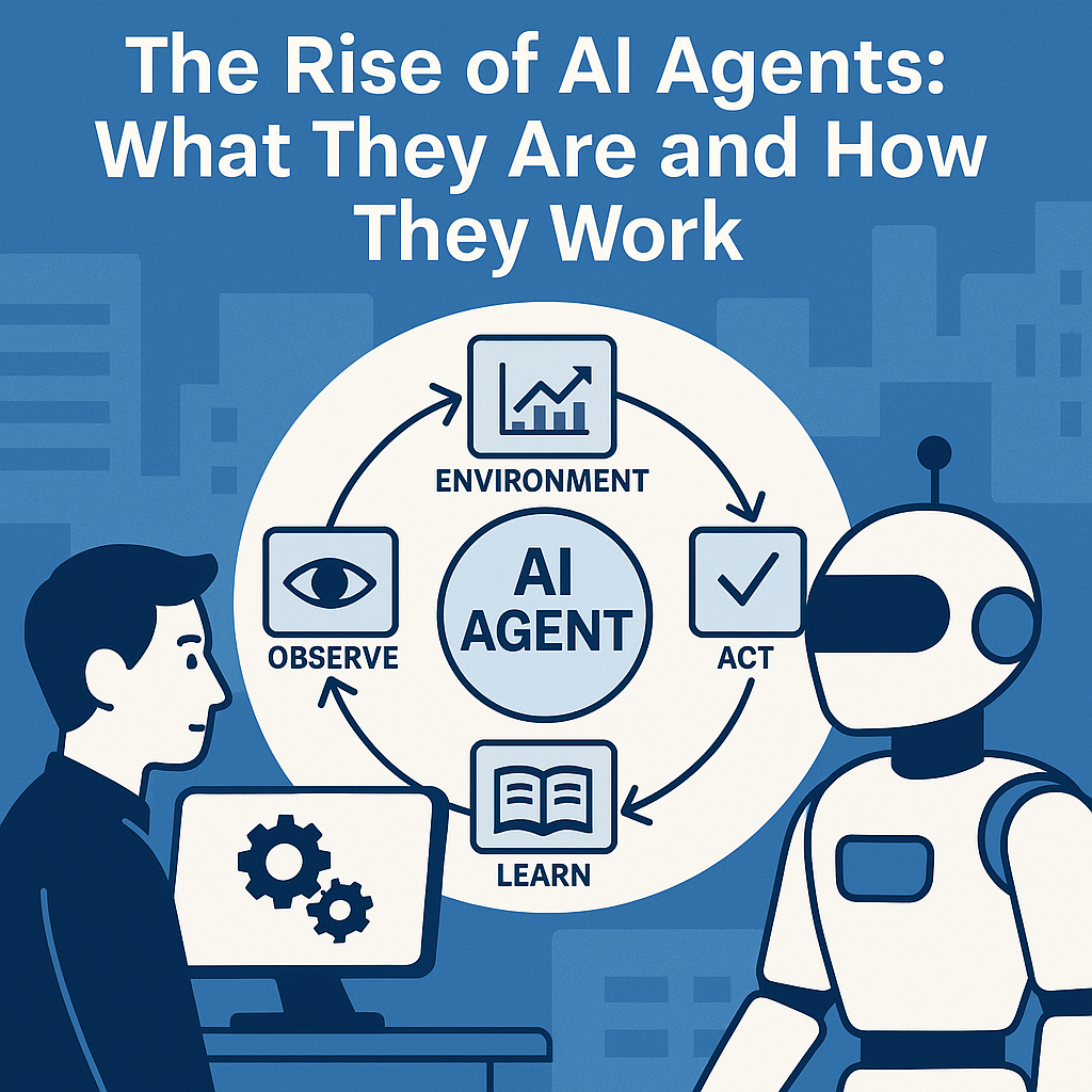 The Rise of AI Agents: What They Are and How They Work