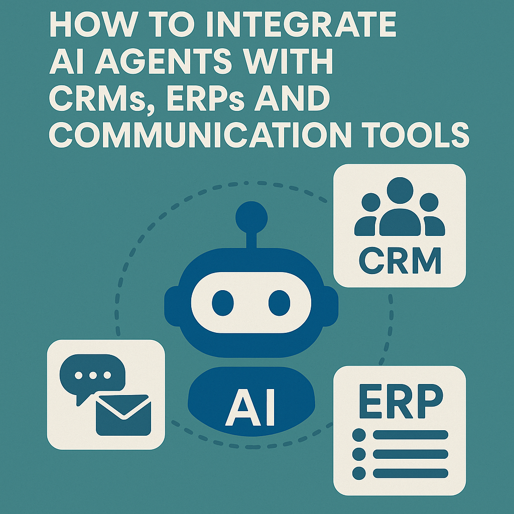 How to Integrate AI Agents with CRMs, ERPs and Communication Tools